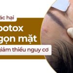 Những tác hại tiêm botox thon gọn mặt và cách giảm thiểu nguy cơ