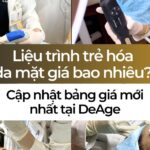 Liệu trình trẻ hóa da mặt giá bao nhiêu? Cập nhật bảng giá mới nhất tại DeAge