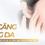 Cấy căng bóng da mang lại lợi ích gì và hiệu quả duy trì bao lâu?